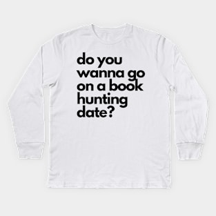 book hunting date - funny fangirl quote Kids Long Sleeve T-Shirt